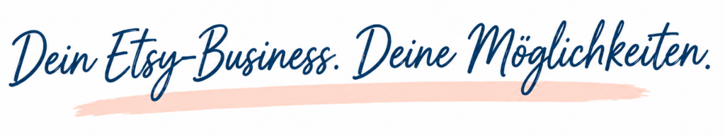 Grafik mit dem Schriftzug „Dein Etsy-Business. Deine Möglichkeiten.“ in Dunkelblau mit lachsfarbenem Pinselstrich.